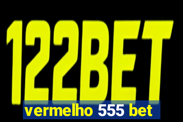 vermelho 555 bet